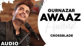 Awaaz (Full Audio) | Gurnazar | Jaani | Crossblade Live 1 | Robby Singh | Latest Punjabi Song 2020