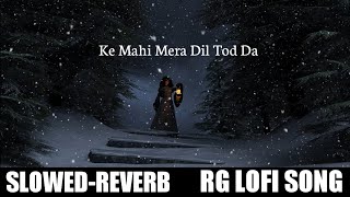 Ke Mahi Mera Dil Tod'Da !! Dhokha !! Arijit Singh Tulsi Kumar !! Slowed-Reverb !! Rg Lofi Song !!