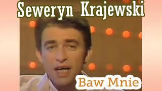 SEWERYN KRAJEWSKI  - Baw Mnie