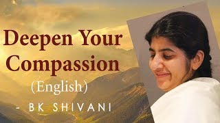 Deepen Your Compassion: Ep 13b: BK Shivani (English)