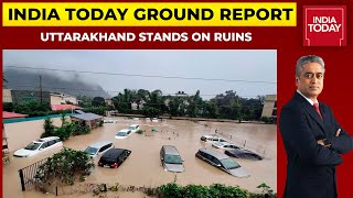 Floods Wreak Havoc: Uttarakhand Stands On Ruins After Heavy Rainfall & Landslide | India Today