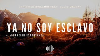 Ya No Soy Esclavo + Adoración Espontánea - Christine D'Clario (feat. Julio Melgar) - Letra