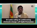 Sri Lanka calling for pathbreaking wholesale change: LoP Sajith Premadasa