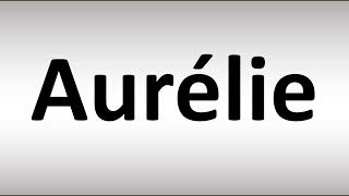 How to Pronounce Aurelie