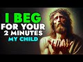 I Beg for Your 2 Minutes | God Message Today for You | Jesus Kingdom