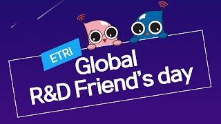 ETRI Global R\u0026D Friend's day