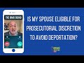 Is My Spouse Eligible For Prosecutorial Discretion To Avoid Deportation?