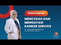 MENCEGAH DAN MENGATASI KANKER SERVIKS - KATA DOKTER INDRAWATI