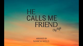 He Calls Me Friend (CityAlight) Piano + Lyrics, Arranged by Marcia Wells