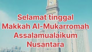 TIMBANGANE NGOPO:SELAMAT TINGGAL MAKKAH,ASSALAMUALAIKUM NUSANTARA.