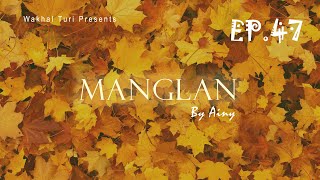 MANGLAN ~ EP.47 | Paenubi Yaikhom | Ainy