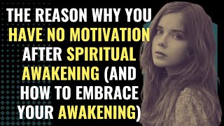 The Reason Why You Have No Motivation After Spiritual Awakening (And How To Embrace Your Awakening)