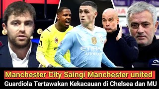 Guardiola Tertawakan Kekacauan di Chelsea dan MU⁉️Manchester City Saingi Manchester united‼️