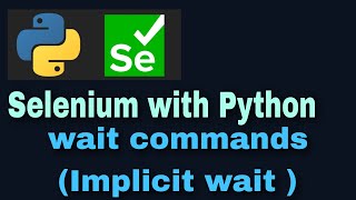 Selenium with Python Tutorial - 22 : wait commands (Implicit wait)