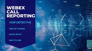 VoIP Detective Webex Call Reporting