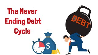 The Never Ending Debt Cycle || How to Escape From This Dangerous Trap
