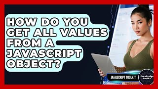 How Do You Get All Values From A JavaScript Object? - JavaScript Toolkit