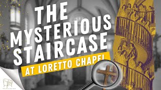 The Mystery of the Staircase at Loretto Chapel
