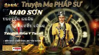 [ TRUYỆN MA PHÁP SƯ DIỆT QUỶ ] - MAO SƠN TRUYỀN NHÂN -  Tập 156 : Phương Tây Huyền Môn Xuất Thủ I