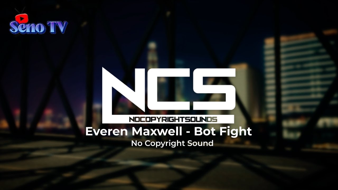 Ncs No Copyright Sound Bot Fight Everen Maxwell Youtube