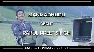 Nagarjuna Akkineni about Rakul Preet | Moments with Manmadhudu | Rahul Ravindran