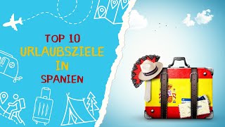 Entdecke die Top 10 Urlaubsziele in Spanien – Dein ultimativer Reiseführer!