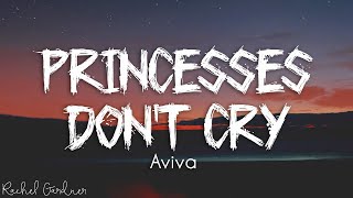Aviva - Princesses Don’t Cry Lyrics