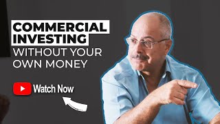 How to start Commercial Real Estate Investing without your own Money?