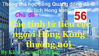 Thông thả học tiếng Quảng Đông 56 : các tính từ tiêu cực, thô lỗ, lười biếng