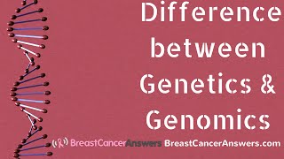What Is the Difference between Genetics and Genomics?