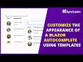 Customize the Appearance of a Blazor AutoComplete Using Templates