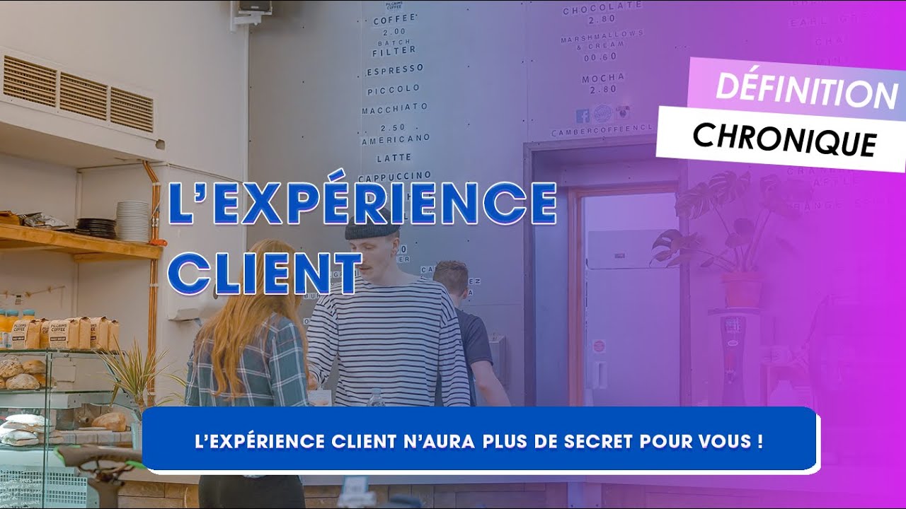 L’EXPÉRIENCE CLIENT Expliquée En 1 Minute - YouTube