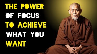 The Power Of Focus To Achieve What You Want - Zen And Buddhist Teachings.