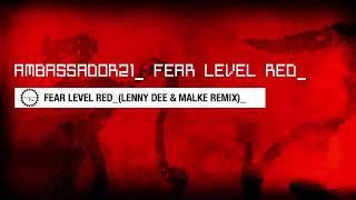 AMBASSADOR21 - Fear Level Red (Lenny Dee \u0026 Malke Remix)