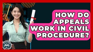 How Do Appeals Work In Civil Procedure? - Law School Prep Hub