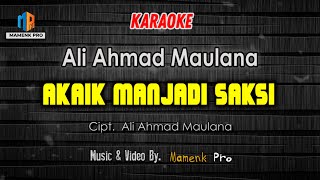 KARAOKE AKAIK MANJADI SAKSI (Tarimolah Diri Denai Baiak Jo Buruaknyo) - Ali Ahmad Maulana