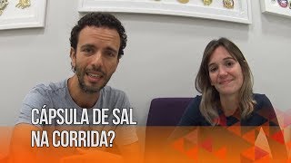 CÁPSULA DE SAL NA CORRIDA?