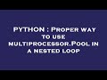 PYTHON : Proper way to use multiprocessor.Pool in a nested loop