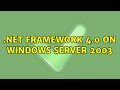 .NET Framework 4.0 on Windows server 2003 (2 Solutions!!)