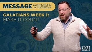 GALATIANS: Week 1 - Make it Count