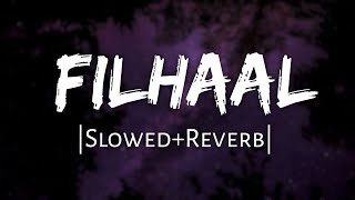 FILHAAL | [Slowed+Reverb] | B Praak | 10 PM LOFi