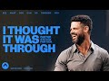 I Thought It Was Through | Pastor Steven Furtick | Elevation Church