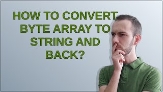 How to convert byte array to string and back?