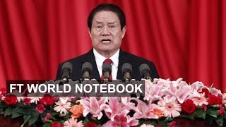 The fall of Zhou Yongkang | FT World Notebook