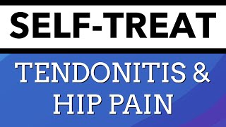 Top 5 Self Treatments for Tendonitis & Hip Pain