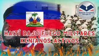 HAITÍ BAJO FUEGO MILITARES KENIANOS ACTIVOS