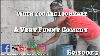 When you are too smart (Oluwadolarz Room Of Comedy)(Episode 3)