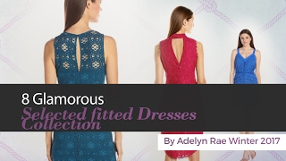 8 Glamorous Selected fitted Dresses Collection By Adelyn Rae Winter 2017