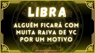 LIBRA♎ALGUÉM FICARÁ COM MUITA RAIVA DE VC POR UM MOTIVO🤔