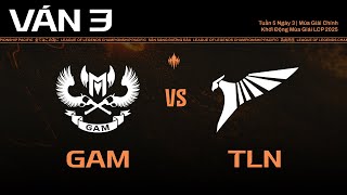 GAM vs TLN | Ván 3 | Vòng Tuyển Chọn - Khởi Động Mùa Giải LCP 2025  - Tuần 5 Ngày 3